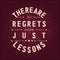 There are no Regrets in Life Just Lessons