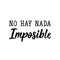 There Is Nothing Impossible - in Spanish. Lettering. Ink illustration. Modern brush calligraphy. No Hay Nada Imposible