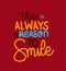 There is always a reason to smile lettering vector design