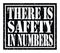 THERE IS SAFETY IN NUMBERS, text written on black stamp sign