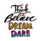 Think Believe Dream Dare.