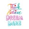 Think Believe Dream Dare.