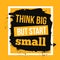 Think big but start small Minimalistic text typography on grunge background can be used as poster, t-shirt design