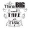 think big and take risk poster. Vector illustration decorative design