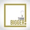 think bigger idea bulb text box concept