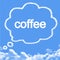 Think coffee cloud shape