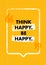 Think Happy Thoughts. Inspiring Creative Motivation Quote. Vector Typography Banner Design Concept