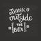 Think outside the box handwriting monogram calligraphy. Phrase poster graphic desing. Black and white engraved ink art.