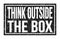 THINK OUTSIDE THE BOX, words on black rectangle stamp sign