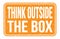 THINK OUTSIDE THE BOX, words on orange rectangle stamp sign