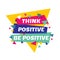 Think positive be positive - conceptual quote. Abstract concept banner illustration. Vector typography poster. Motivation layout.