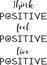 Think positive, feel positive, live positive. For fashion shirts, poster, gift, or other printing press. Motivation quote.
