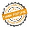 Think positive stamp. Sign.Seal.