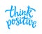 Think Positive - vector hand drawn brush pen lettering