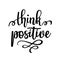 Think positive vector inspirational motivational quote lettering design