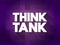 Think Tank - research institute that performs research and advocacy concerning topics, text concept for presentations and reports