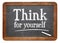Think for yourself blackboard sign