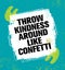 Throw Kindness Around Like Confetti. Inspiring Creative Motivation Quote Poster Template. Vector Typography