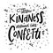 Throw Kindness around like confetti. Lettering phrase. Black ink. Vector illustration. Isolated on white background