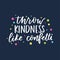 Throw kindness like confetti inspirational card with colorful confetti and lettering. Be kind motivational quote