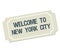 Ticket with text welcome to New York city