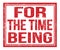 FOR THE TIME BEING, text on red grungy stamp sign