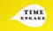 Time engage speech bubble isolated on the yellow background