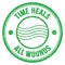 TIME HEALS ALL WOUNDS text on green round postal stamp sign