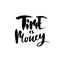 Time is money. Hand drawn dry brush motivational lettering. Ink illustration. Modern calligraphy phrase. Vector