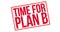 Time for plan B rubber stamp