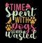 Time Spent With Dogs Is Never Wasted, Dog Shirt Typography Design