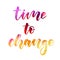 Time to change - motivational watercolor lettering