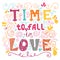 Time to fall in love Inspirational Valentines quote. Hand drawn vintage illustration with hand-lettering.