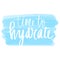 Time to hydrate vector handwritten lettering quote. Drink water Typography slogan