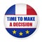 Time to make a decision pin button with flag of France