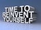 Time to reinvent yourself