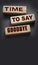 Time to Say Goodbye Message on wooden blocks. Concept Image