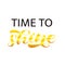 Time to Shine lettering. Word for banner or poster. Vector illustration