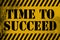 Time to succeed sign yellow with stripes