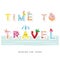 Time to travel. Festive cartoon letters. Summer tourism advertising.