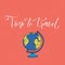 Time to travel. Inspiration slogan with earth globe illustration. Vector card design