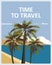Time to Travel poster holiday summer tropical beach vacation. Ocean seaside landscape palms plane. Vector illustration