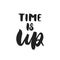 Time is Up - hand drawn feminism lettering phrase isolated on the black background. Fun brush ink vector illustration