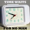 Time waits for no man