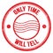 ONLY TIME WILL TELL text on red round postal stamp sign