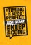 The Timing Is Never Perfect. Just Start. Then Keep Going. Inspiring Creative Motivation Quote Poster Template.