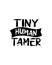 tiny human tamer. Hand drawn typography poster design