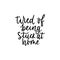 Tired of being stuck at home lettering card