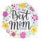 To the best Mom ever hand-drawn lettering phrase. International Mother`s day celebration card with floral wreath. Pink, yellow