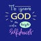 To ignore God is the height of Selfishness